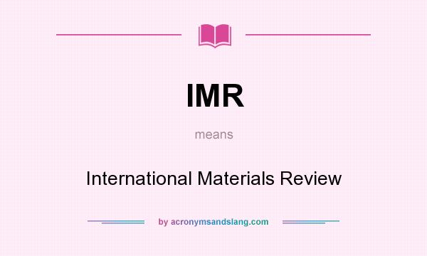 What does IMR mean? It stands for International Materials Review