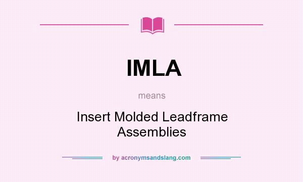 What does IMLA mean? It stands for Insert Molded Leadframe Assemblies