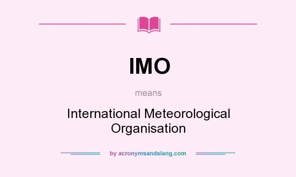 What does IMO mean? It stands for International Meteorological Organisation