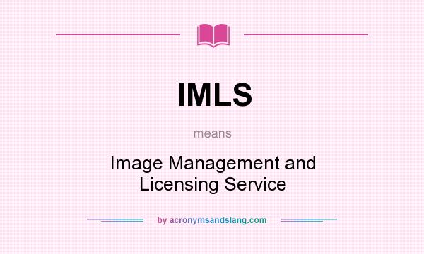 What does IMLS mean? It stands for Image Management and Licensing Service