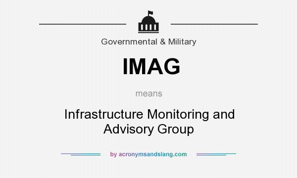 What does IMAG mean? It stands for Infrastructure Monitoring and Advisory Group
