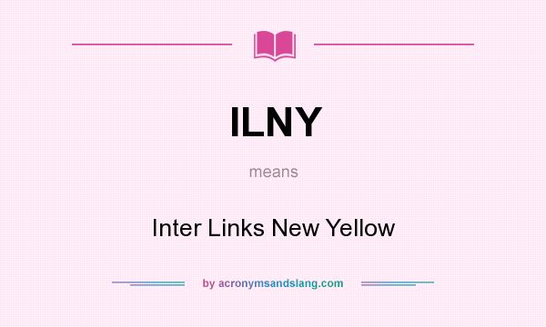 What does ILNY mean? It stands for Inter Links New Yellow