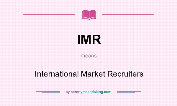 What does IMR mean? It stands for International Market Recruiters