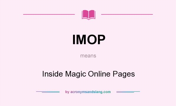What does IMOP mean? It stands for Inside Magic Online Pages