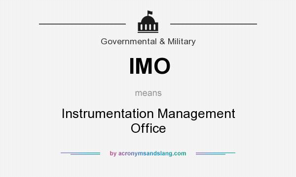 What does IMO mean? It stands for Instrumentation Management Office
