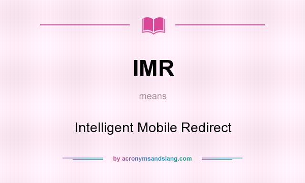 What does IMR mean? It stands for Intelligent Mobile Redirect