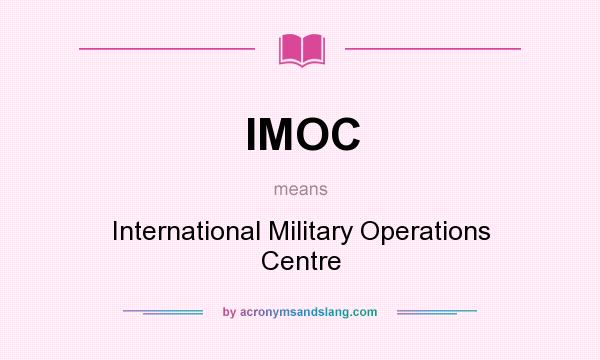 What does IMOC mean? It stands for International Military Operations Centre