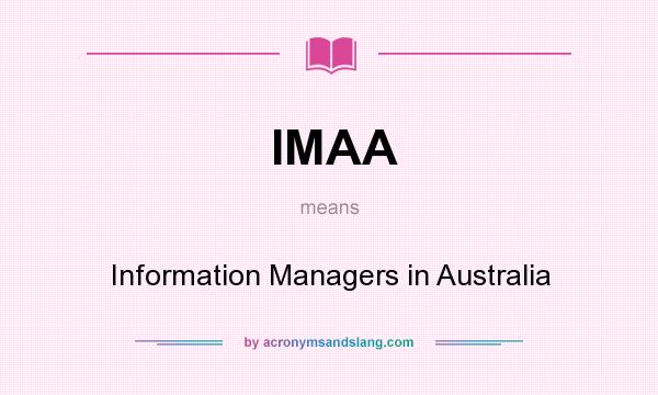What does IMAA mean? It stands for Information Managers in Australia