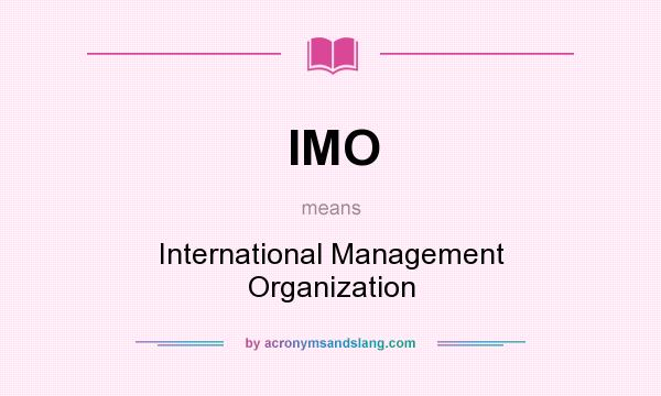 What does IMO mean? It stands for International Management Organization