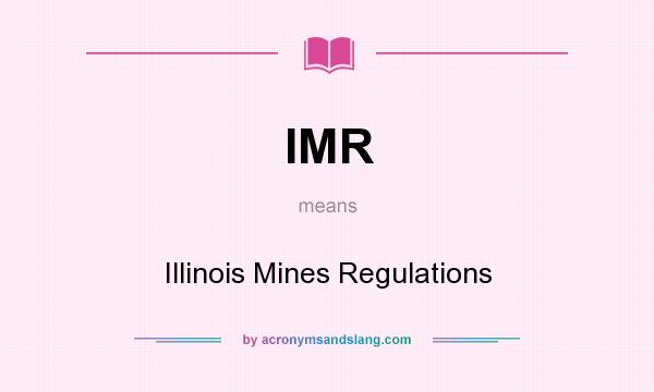 What does IMR mean? It stands for Illinois Mines Regulations
