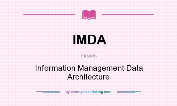 What does IMDA mean? It stands for Information Management Data Architecture