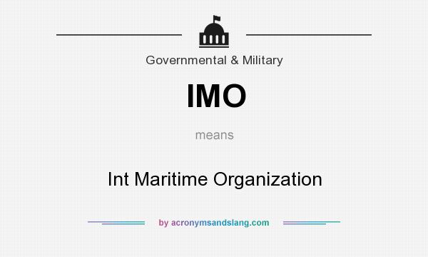 What does IMO mean? It stands for Int Maritime Organization