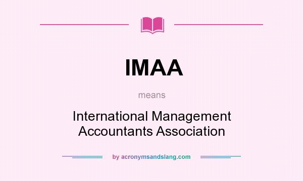 What does IMAA mean? It stands for International Management Accountants Association