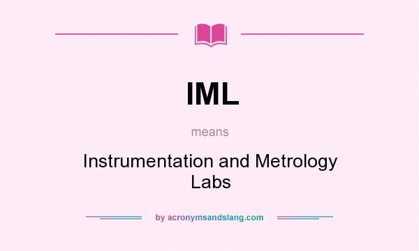 What does IML mean? It stands for Instrumentation and Metrology Labs