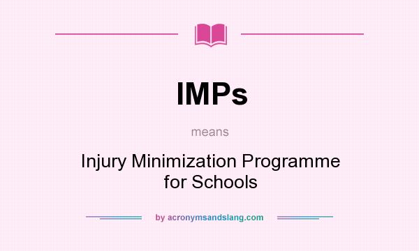 What does IMPs mean? It stands for Injury Minimization Programme for Schools
