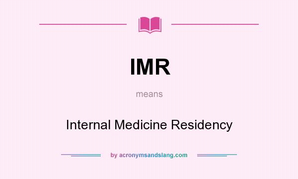 What does IMR mean? It stands for Internal Medicine Residency