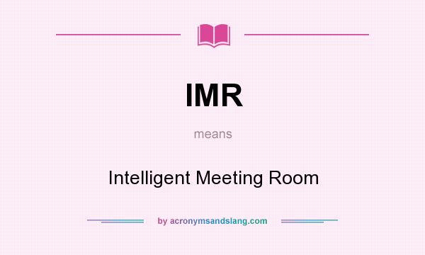 What does IMR mean? It stands for Intelligent Meeting Room