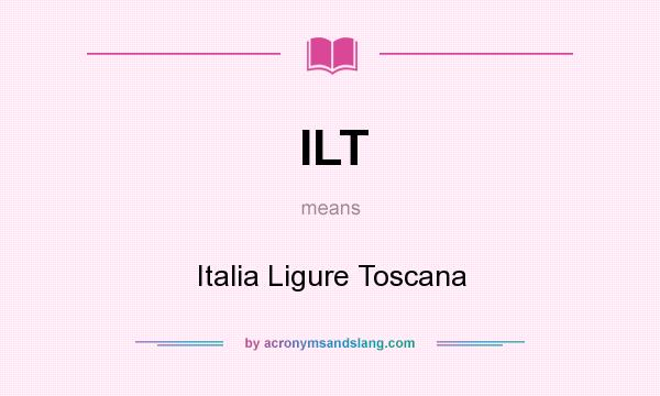 What does ILT mean? It stands for Italia Ligure Toscana