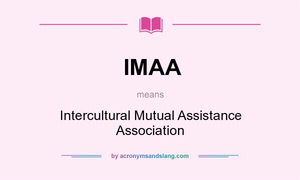 What does IMAA mean? It stands for Intercultural Mutual Assistance Association