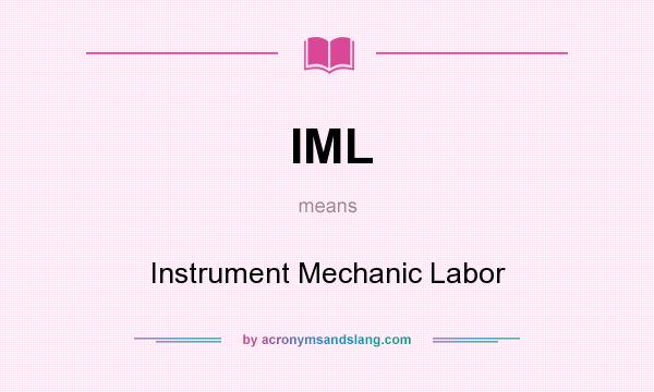 What does IML mean? It stands for Instrument Mechanic Labor