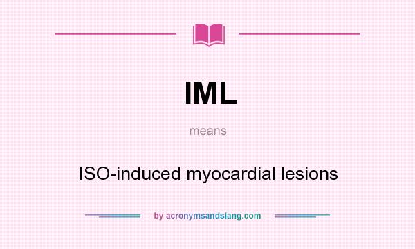 What does IML mean? It stands for ISO-induced myocardial lesions