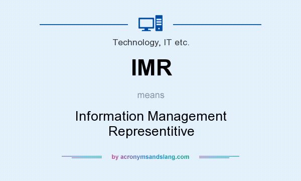 What does IMR mean? It stands for Information Management Representitive