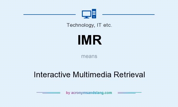 What does IMR mean? It stands for Interactive Multimedia Retrieval