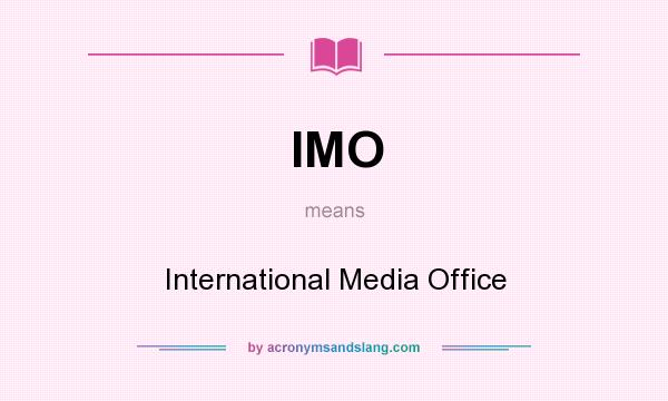 What does IMO mean? It stands for International Media Office
