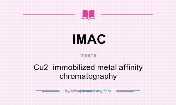 What does IMAC mean? It stands for Cu2 -immobilized metal affinity chromatography