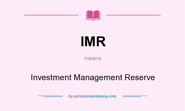 What does IMR mean? It stands for Investment Management Reserve