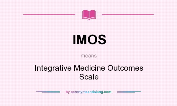 What does IMOS mean? It stands for Integrative Medicine Outcomes Scale