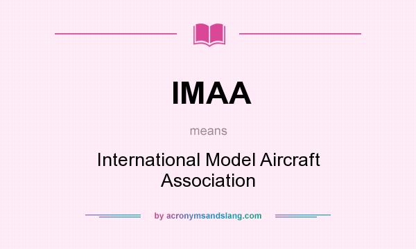 What does IMAA mean? It stands for International Model Aircraft Association
