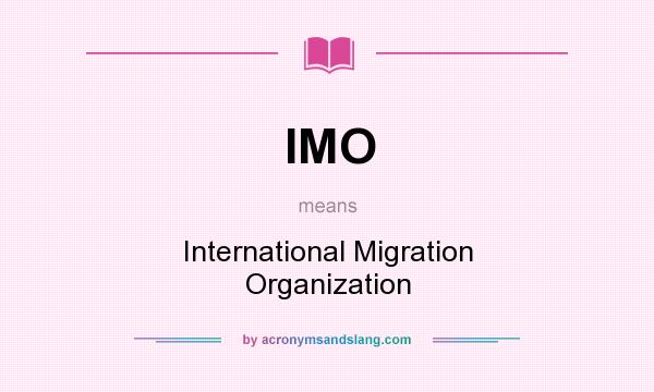 What does IMO mean? It stands for International Migration Organization