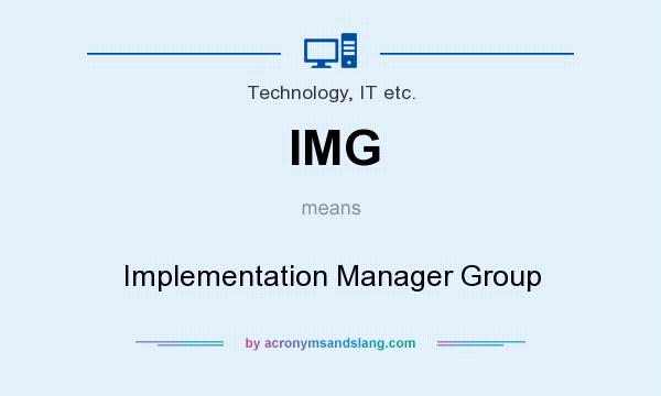 What does IMG mean? It stands for Implementation Manager Group