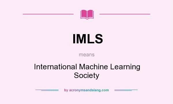 What does IMLS mean? It stands for International Machine Learning Society