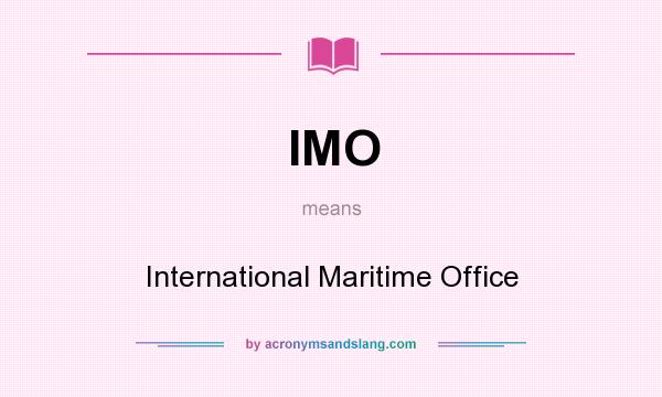 What does IMO mean? It stands for International Maritime Office