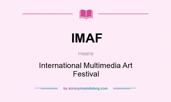 What does IMAF mean? It stands for International Multimedia Art Festival