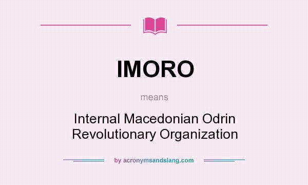 What does IMORO mean? It stands for Internal Macedonian Odrin Revolutionary Organization