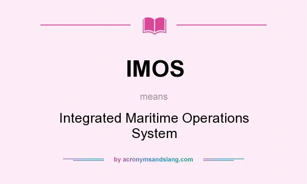 What does IMOS mean? It stands for Integrated Maritime Operations System