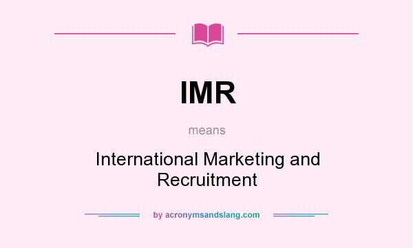 What does IMR mean? It stands for International Marketing and Recruitment
