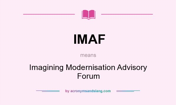 What does IMAF mean? It stands for Imagining Modernisation Advisory Forum