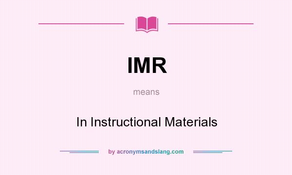 What does IMR mean? It stands for In Instructional Materials