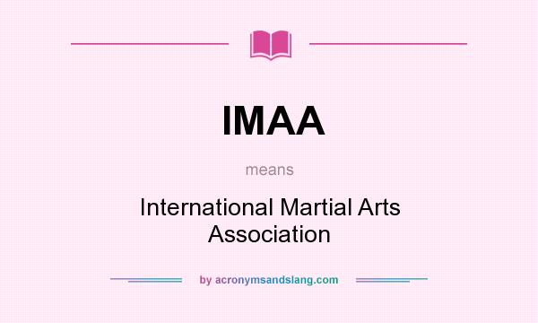 What does IMAA mean? It stands for International Martial Arts Association
