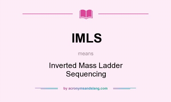 What does IMLS mean? It stands for Inverted Mass Ladder Sequencing