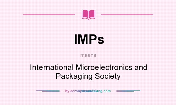 What does IMPs mean? It stands for International Microelectronics and Packaging Society