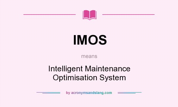 What does IMOS mean? It stands for Intelligent Maintenance Optimisation System