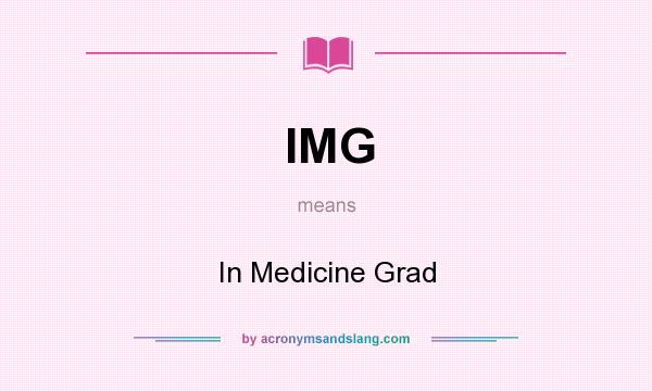 What does IMG mean? It stands for In Medicine Grad