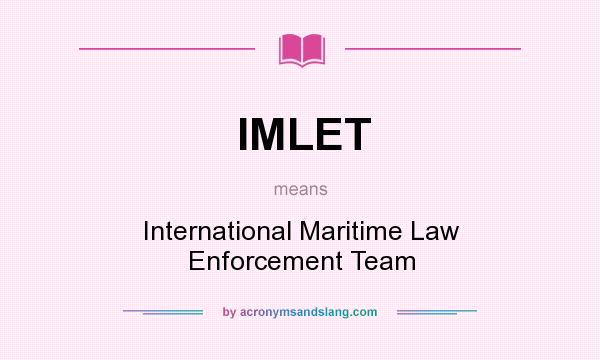 What does IMLET mean? It stands for International Maritime Law Enforcement Team