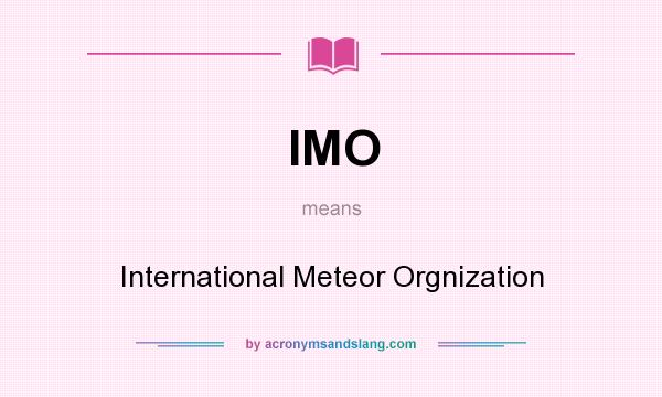 What does IMO mean? It stands for International Meteor Orgnization