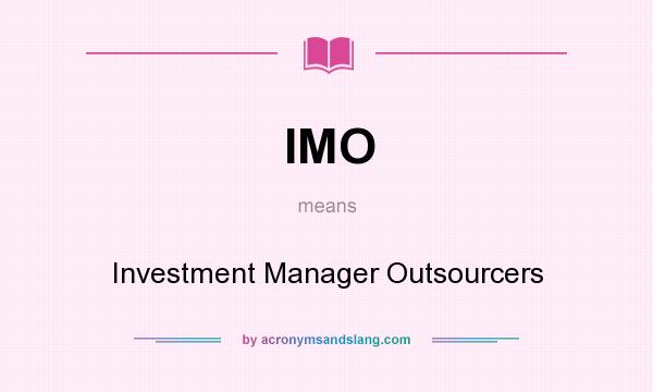 What does IMO mean? It stands for Investment Manager Outsourcers